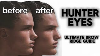 Hunter Eyes: How to grow the Brow Ridge