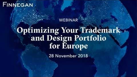 Optimizing Your Trademark and Design Portfolio for Europe | Finnegan | Webinar Series