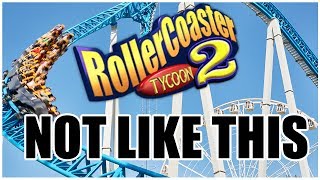 ROLLERCOASTER TYCOON 2 Shouldn't Be Played Like This