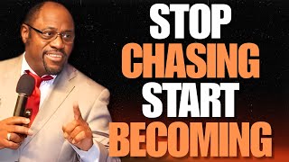 STOP CHASING, START BECOMING: FOCUS, IDENTITY & PURPOSE | Dr Myles Munroe