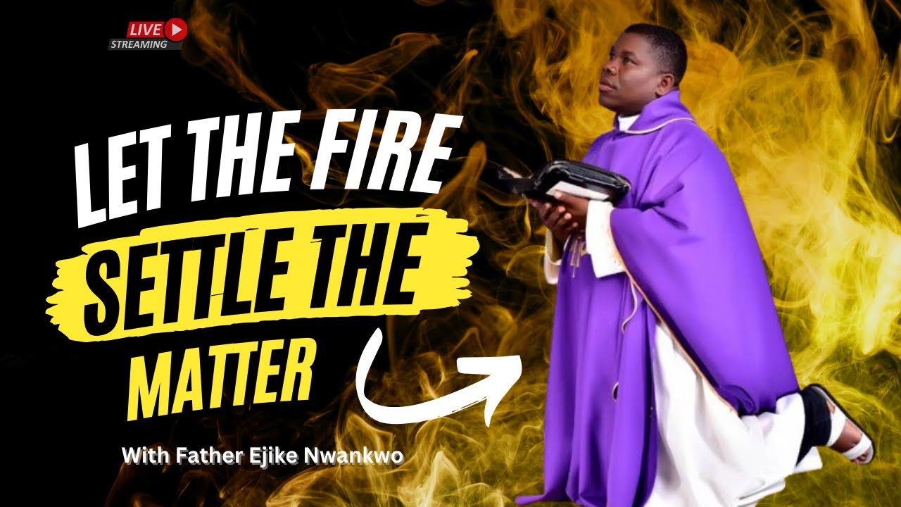 Fr. Ejike Nwankwo - Dangerous Prayers (Let The Fire Settle the Matter ) || Day 7