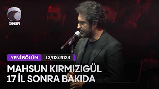 Mahsun Kırmızıgül 17 İl Sonra Bakıda