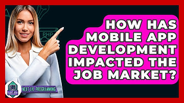 How Has Mobile App Development Impacted The Job Market? - Next LVL Programming
