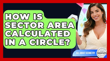How Is Sector Area Calculated In A Circle? - All About Geometry