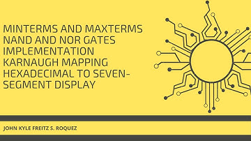 Minterms and Maxterms‖NAND and NOR Gates Implementation‖Karnaugh Mapping‖Seven-Segment Display‖