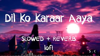 Dil Ko Karaar Aaya - (Slowed+Reverb+Lofi) | Yasser desai | Neha Kakkar Song | Filling Best Lofi