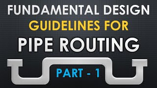 Fundamental Design Guidelines for Pipe Routing - Part 1