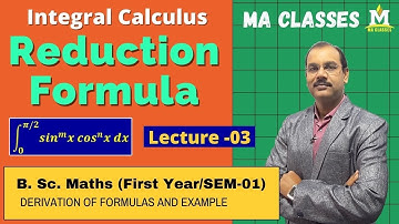 Reduction Formula | Integral Calculus | B.Sc. First Year / SEM - 1 | MA CLASSES | Lecture - 03