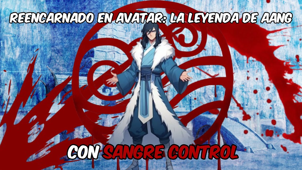 Reencarnando en avatar la leyenda de aang con sangre control capitulo 5