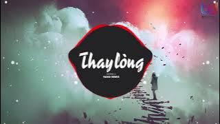 Thay Lòng REMIX - Nal, HƯƠNG LY (YANG REMIX)  TẠM BIỆT NHÉ NGƯỜI ANH YÊU ANH CHÚC EM VUI BÊN NGƯỜI