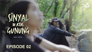 SINYAL DI ATAS GUNUNG - The Series (EPISODE 02)