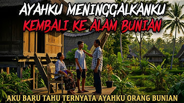 AYAHKU MENINGGALKANKU KEMBALI KE ALAM BUNIAN - cerita mistis
