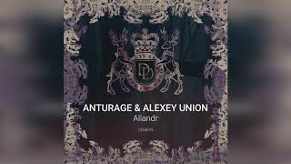 Anturage & Alexey Union - Aliandr (Original Mix)