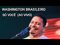 WASHINGTON BRASILEIRO - SÓ VOCÊ (REPERTÓRIO NOVO)