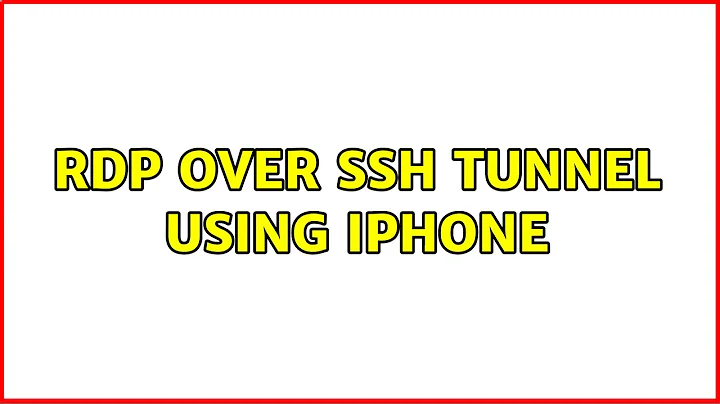 RDP over ssh tunnel using iphone (2 Solutions!!)