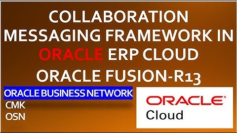 Collaboration messaging Framework in Oracle ERP Cloud|CMK|Oracle Business Network|OSN|Oracle Fusion