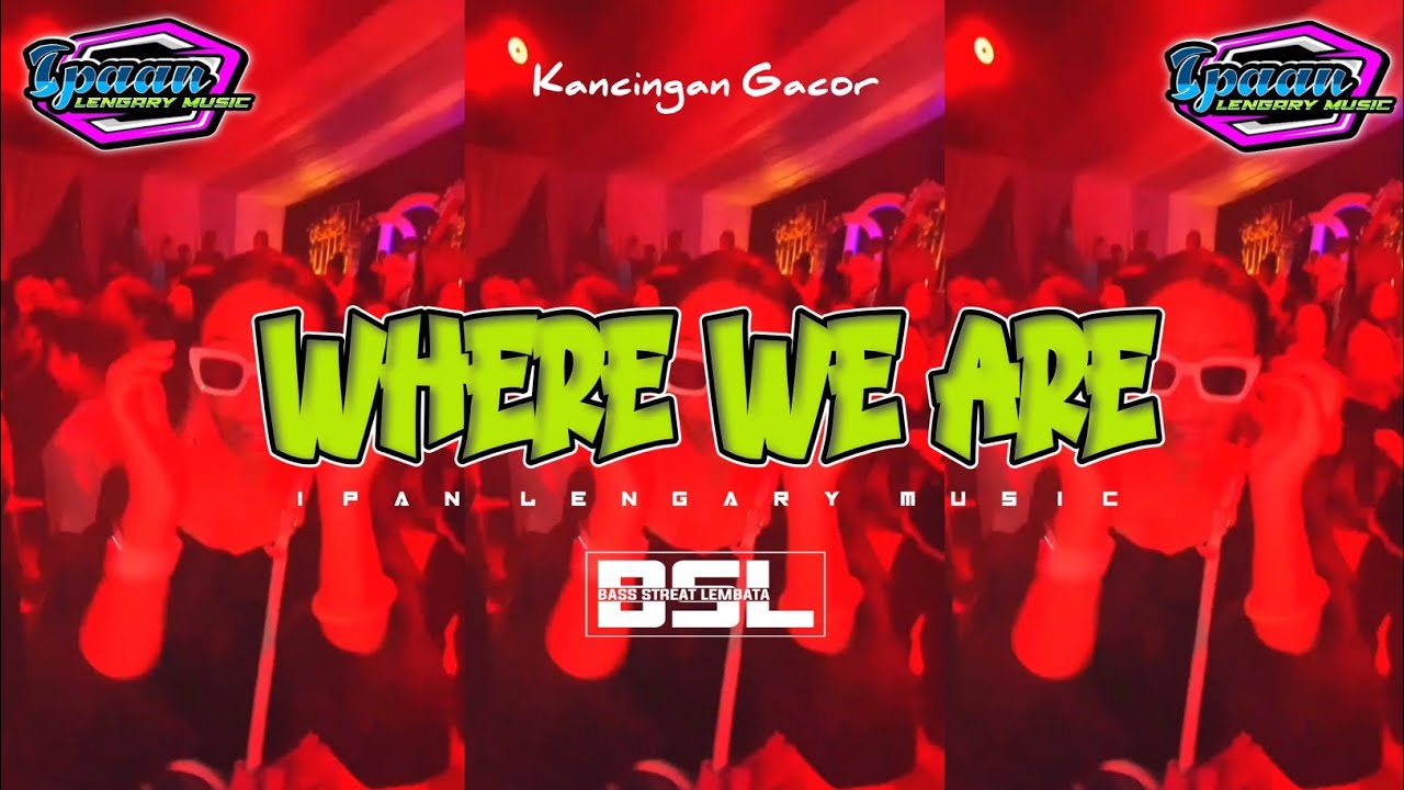 KANCINGAN VIRAL 🌴 WHERE WE ARE || IPAN LENGARY REMIX 2025