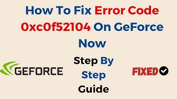 How To Fix There Was A Problem Starting Your Session Error Code 0xc0f52104 On GeForce Now