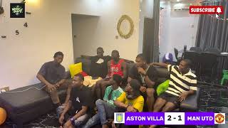 ASTON VILLA 2 - 1 MANCHESTER UNITED  | NIGERIAN FAN REACTIONS | ROGERS DOUBLE SINK UNITED
