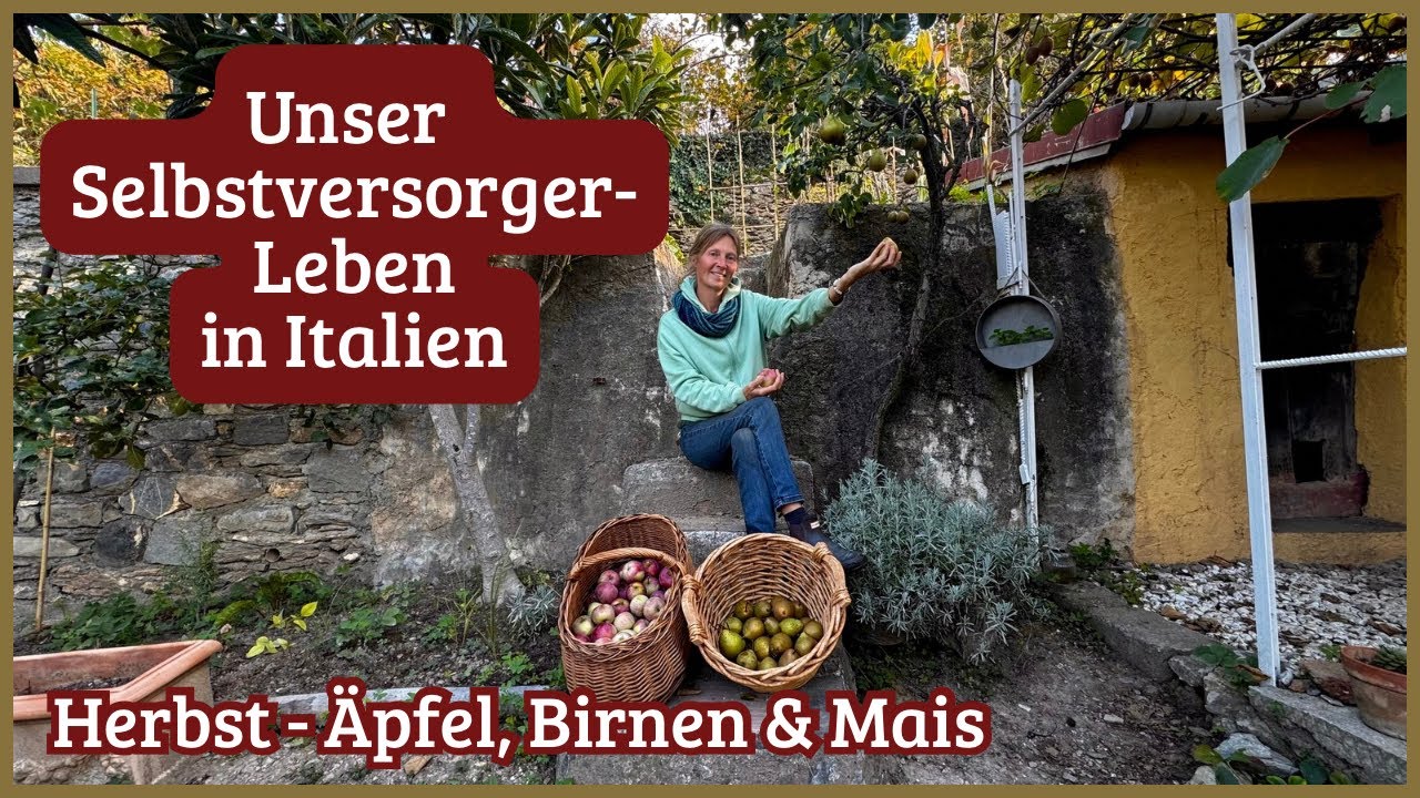 Herbst in den Gärten - Äpfel, Birnen & Mais - Unser Selbstversorger-Leben in Italien 