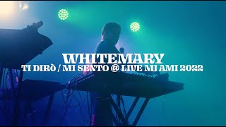 MI AMI 2022 | WHITEMARY - Ti dirò / Mi sento (live)