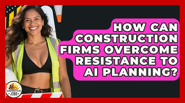 How Can Construction Firms Overcome Resistance To AI Planning? - Construction Jobs
