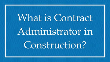 What is Contract Administrator in Construction?