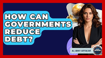 How Can Governments Reduce Debt? - All About Capitalism