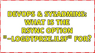 DevOps & SysAdmins: What is the rsync option "-logDtprze.iLsf" for? (3 Solutions!!) Profile