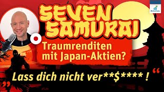 Die Sieben Samurai! Traumrenditen mit Japan Aktien? Lass dich nicht ver...!!!