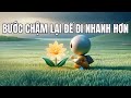 Bước chậm lại để đi nhanh hơn...? (Podcast)