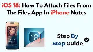 iOS 18: How To Attach Files From The Files App In iPhone Notes