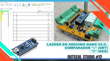 ⚡ Outseal Studio Cap_12 Micro PLC Nano v2.0 Ladder en Arduino Nano, Comparador "›" (GRT) y "≥" (GEQ)