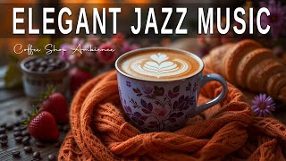 Elegant Jazz Music☕ Instrumental Jazz Music &amp; Elegant  Bossa Nova for work and relaxation