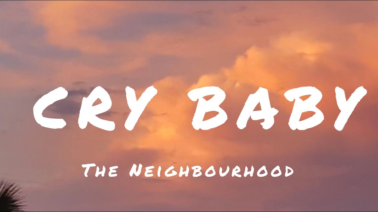 SERENITY — lyrics–onpaper: Cry Baby - The Neighbourhood