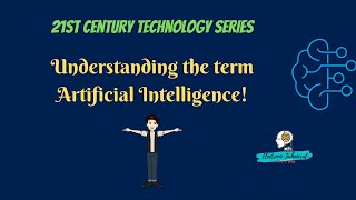 Understanding the term Artificial Intelligence⭐ | 21st Century Technology Series