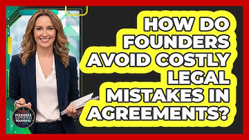 How Do Founders Avoid Costly Legal Mistakes In Agreements? - Founders Supporting Founders
