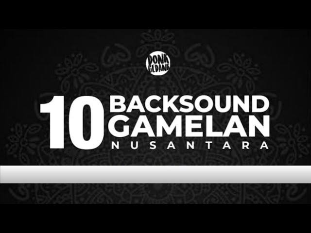 10 BACKSOUND GAMELAN NUSANTARA class=