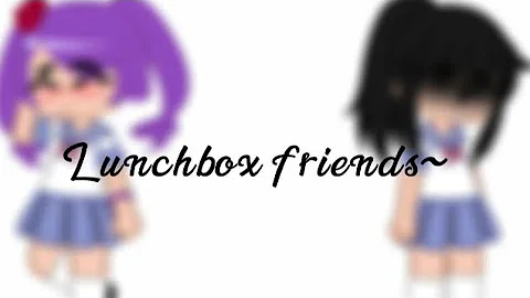 Lunchbox friends~||WIP Ft. Yan-Chan (Ayano Aishi) and Kokona Haruka