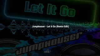 Jumphouser - Let It Go (Remix Edit) (Genre: Trance, Hands Up)