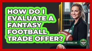 How Do I Evaluate A Fantasy Football Trade Offer?