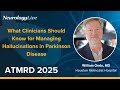 What Clinicians Should Know For Managing Hallucinations In Parkinson Disease 