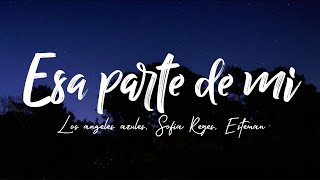 Esa parte de mi - Los angeles azules, Sofía Reyes, Esteman (Letra/Lyric)