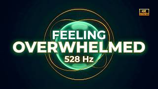 528 Hz | FEELING OVERWHELMED | Remove Stress &amp; Reset (4K)