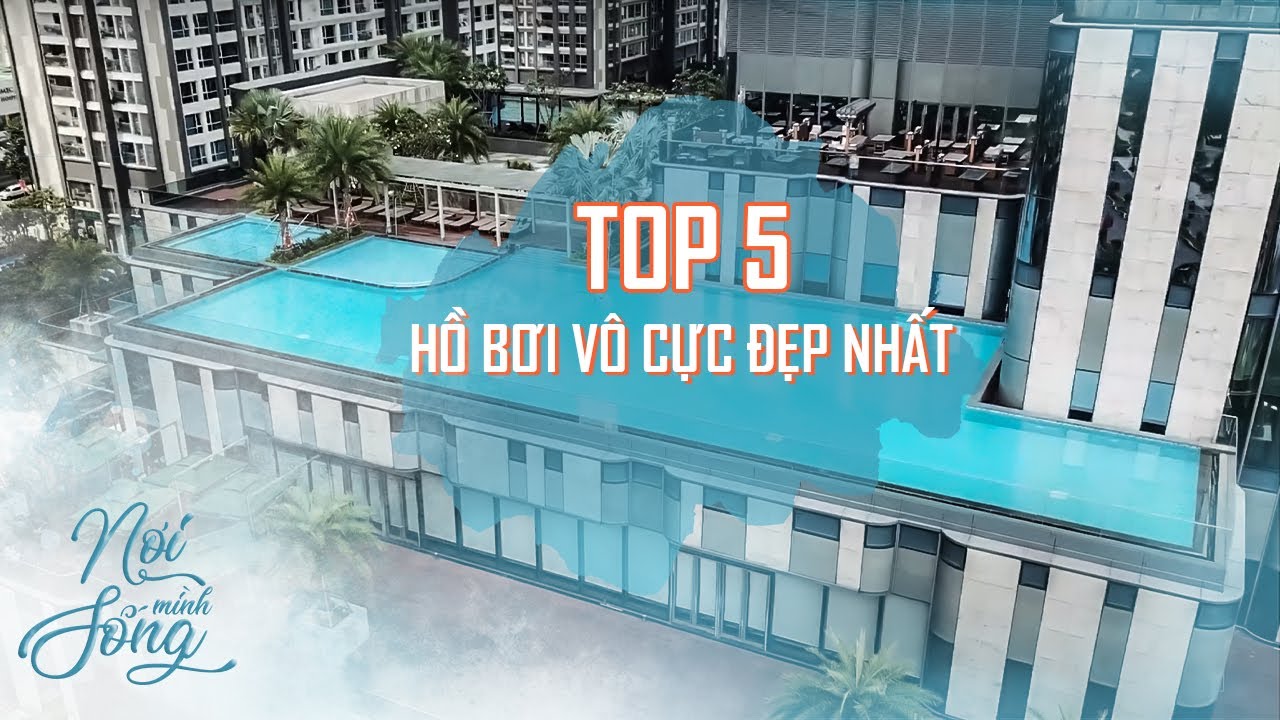 TOP 5 Hồ Bơi Tràn Vô Cực ĐẸP NHẤT tại các khu căn hộ của Nơi Mình Sống ở Thành Phố Hồ Chí Minh