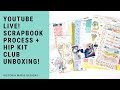 Wednesday LIVE! Scrapbook Process and Hip Kit Club Unboxing!