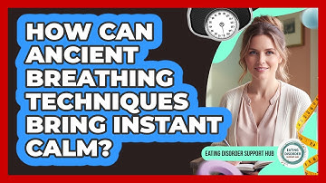 How Can Ancient Breathing Techniques Bring Instant Calm? - Eating Disorder Support Hub