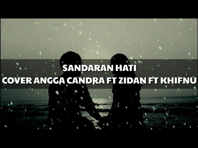 SANDARAN HATI - ANGGA CANDRA FT ZIDAN FT KHIFNU class=