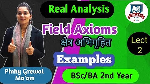Real Analysis | Field Axioms with Example || Unit-1 | Lect.-2 | B.Sc. 2nd Yr | College Book