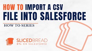How to import a CSV file into Salesforce with Sliced Bread